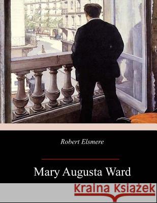 Robert Elsmere Humphry Ward 9781973909439 Createspace Independent Publishing Platform - książka