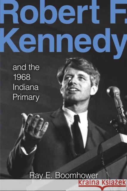 Robert F. Kennedy and the 1968 Indiana Primary  9780253023780 Indiana University Press - książka