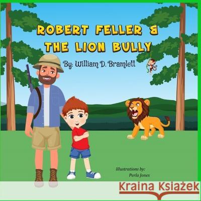 Robert Feller: and The Lion Bully William D Bramlett   9798486298219 Independently Published - książka