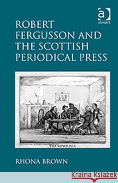 Robert Fergusson and the Scottish Periodical Press Rhona Brown 9781409420231 Ashgate Publishing - książka