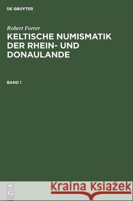 Robert Forrer: Keltische Numismatik Der Rhein- Und Donaulande. Band 1 Robert Forrer 9783111084848 Walter de Gruyter - książka