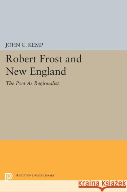 Robert Frost and New England: The Poet as Regionalist John C. Kemp 9780691601250 Princeton University Press - książka