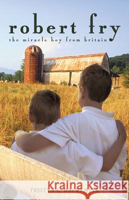 Robert Fry: The Miracle Boy from Britain Tristyn L. Dalrymple, L. Dalrymple 9781450203968 iUniverse - książka