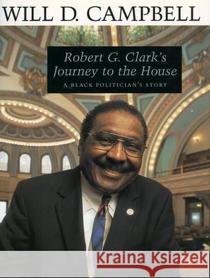 Robert G. Clark's Journey to the House: A Black Politician's Story Will D. Campbell 9781578065264 University Press of Mississippi - książka