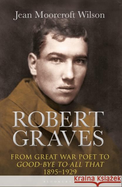 Robert Graves: From Great War Poet to Good-bye to All That (1895-1929) Dr Jean Moorcroft Wilson 9781472929143 Bloomsbury Publishing PLC - książka