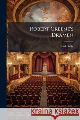 Robert Greene's Dramen Karl Ehrke 9781144397324  - książka
