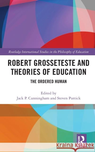 Robert Grosseteste and Theories of Education: The Ordered Human Jack Cunningham Steven Puttick 9780367273026 Routledge - książka