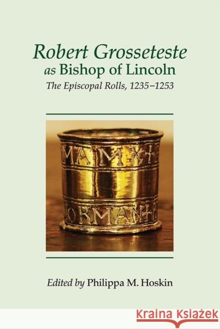 Robert Grosseteste as Bishop of Lincoln: The Episcopal Rolls, 1235-1253 Philippa M. Hoskin 9780901503992 Lincoln Record Society - książka