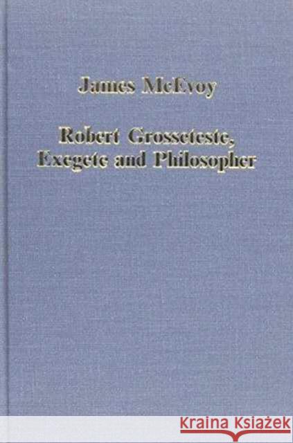 Robert Grosseteste, Exegete and Philosopher James McEvoy   9780860784333 Variorum - książka