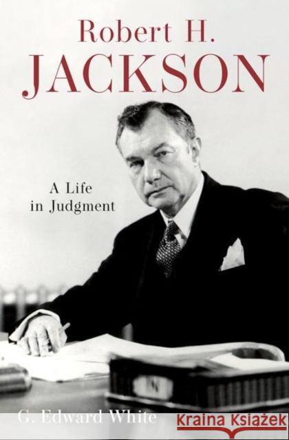 Robert H. Jackson: A Life in Judgment G. Edward (David and Mary Harrison Distinguished Professor, David and Mary Harrison Distinguished Professor, University 9780197778432 Oxford University Press - książka