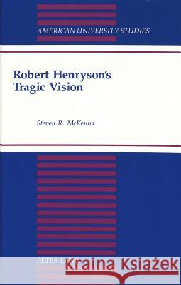 Robert Henryson's Tragic Vision Steven R. McKenna 9780820422657 Lang, Peter, Publishing Inc. - książka