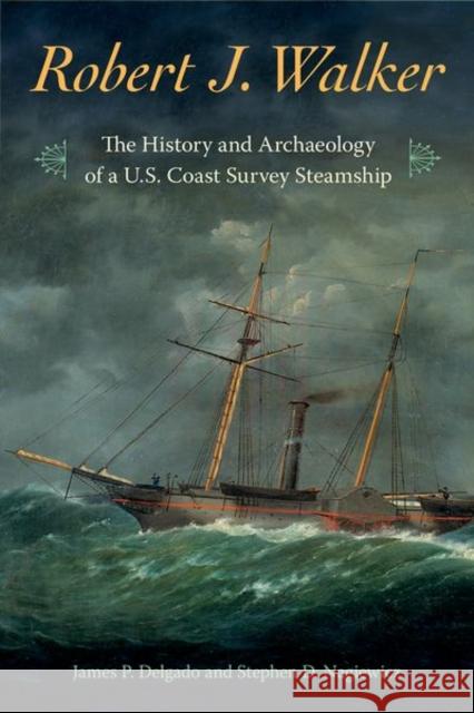 Robert J. Walker: The History and Archaeology of a U.S. Coast Survey Steamship James P. Delgado Steve Nagiewicz 9780813066431 University Press of Florida - książka