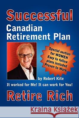 Robert Kite's Successful the Canadian Retirement Plan Robert Kite 9781435705692 Lulu.com - książka