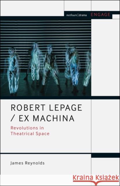 Robert Lepage / Ex Machina: Revolutions in Theatrical Space Reynolds, James 9781474276085  - książka