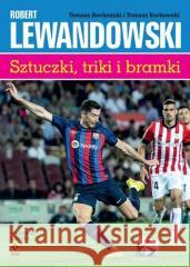 Robert Lewandowski Sztuczki, triki i bramki Tomasz Borkowski, Tomasz Bocheński 9788384000960 RM - książka