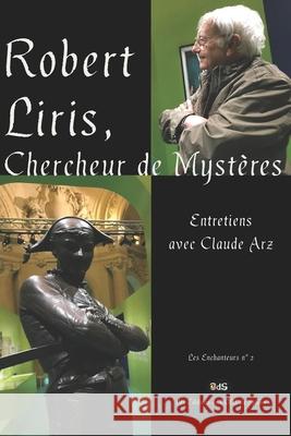 Robert Liris, Chercheur de Mystères: Entretiens avec Claude Arz Bruno Bert, Claude Arz, Robert Liris 9782380140415 Les Editions de L'Oeil Du Sphinx - książka