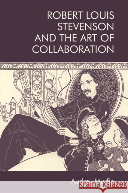 Robert Louis Stevenson and the Art of Collaboration Audrey Murfin 9781474451987 Edinburgh University Press - książka