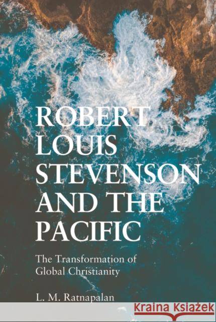 Robert Louis Stevenson and the Pacific: The Transformation of Global Christianity L. M. Ratnapalan 9781474494823 Edinburgh University Press - książka