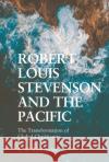 Robert Louis Stevenson and the Pacific: The Transformation of Global Christianity L. M. Ratnapalan 9781474494823 Edinburgh University Press