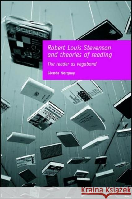 Robert Louis Stevenson and Theories of Reading: The Reader as Vagabond Norquay, Glenda 9780719073861 Manchester University Press - książka