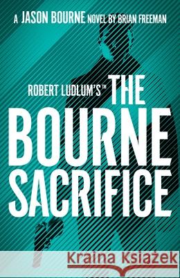 Robert Ludlum's™ the Bourne Sacrifice Brian Freeman 9781803285887 Bloomsbury Publishing PLC - książka