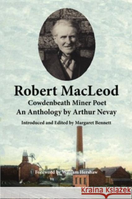 Robert MacLeod, Cowdenbeath Miner Poet: An Anthology by Arthur Nevay Bennett, Margaret 9781907676734 Grace Note Publications - książka