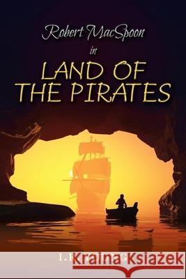 Robert MacSpoon in Land of the Pirates I R Young 9781913179243 Consilience Media - książka