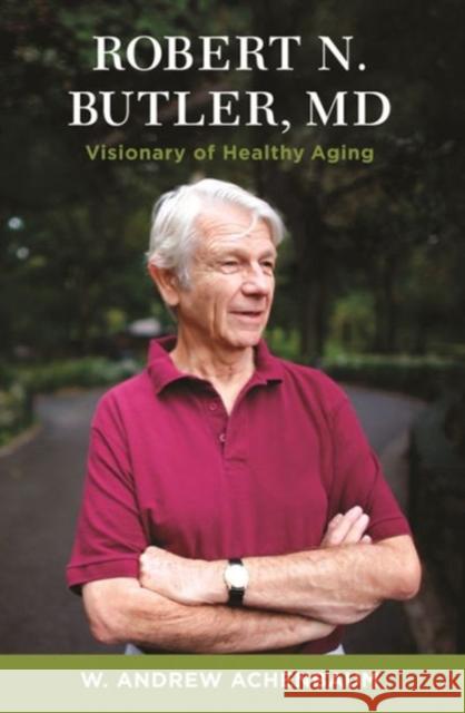 Robert N. Butler, MD: Visionary of Healthy Aging Achenbaum, W. Andrew 9780231164429  - książka