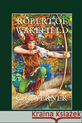 Robert of Wakefield: Robin Hood's Father G. K. Werner 9781520254906 Independently Published - książka