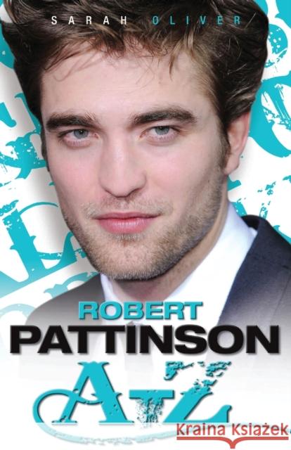 Robert Pattinson A-Z Sarah Oliver 9781844549542 John Blake - książka