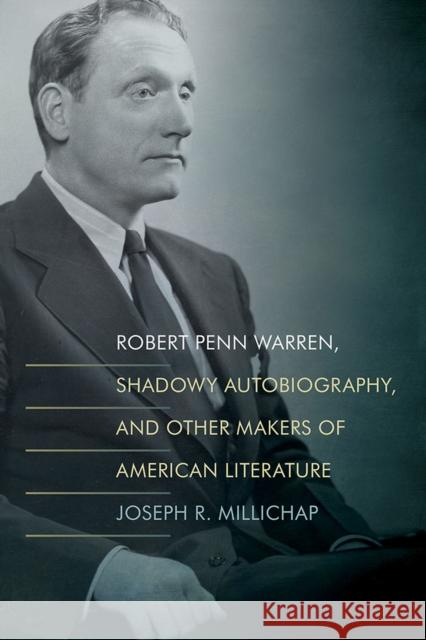 Robert Penn Warren, Shadowy Autobiography, and Other Makers of American Literature Joseph R. Millichap 9781621905929 Univ Tennessee Press - książka