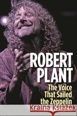Robert Plant: The Voice That Sailed the Zeppelin Dave Thompson 9781617135729 Backbeat Books - książka