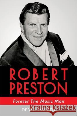 Robert Preston - Forever The Music Man Debra Warren 9798986311005 Debra Warren - książka