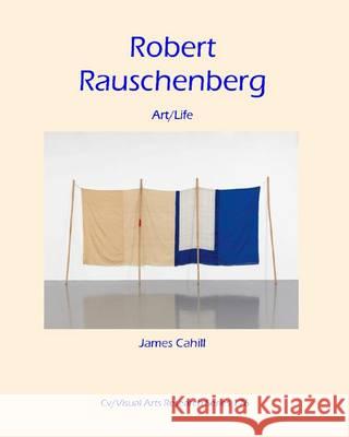 Robert Rauschenberg: Art/Life James Cahill, Edward Lucie-Smith, James Nicholas 9781908419729 CV Publications - książka
