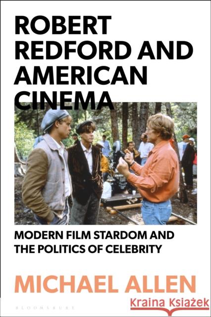 Robert Redford and American Cinema: Modern Film Stardom and the Politics of Celebrity Michael Allen 9781350141971 Bloomsbury Academic - książka