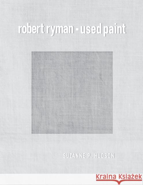 Robert Ryman: Used Paint Suzanne P. Hudson 9780262551205 MIT Press - książka