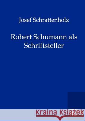 Robert Schumann als Schriftsteller Schrattenholz, Josef 9783864440861 Salzwasser-Verlag - książka