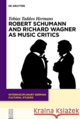 Robert Schumann and Richard Wagner as Music Critics: n.a. Tobias Taddeo Hermans 9783110577334 De Gruyter - książka