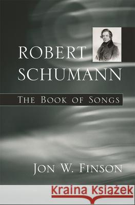 Robert Schumann: The Book of Songs Finson, Jon W. 9780674026292 Harvard University Press - książka
