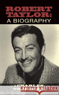 Robert Taylor: A Biography (Hardback) Charles Tranberg 9781593938789 BearManor Media - książka