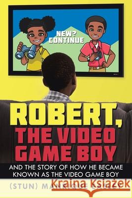 Robert, the Video Game Boy: And the Story of How He Became Known as the Video Game Boy Manrique Easley 9781532089947 iUniverse - książka