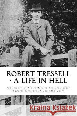 Robert Tressell - A Life in Hell: The Biography of the Author and His Ragged Trousered Philanthropists Ian Hernon 9780993218323 Red Axe Books - książka