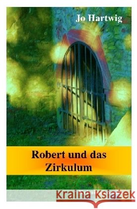 Robert und das Zirkulum Hartwig, Jo 9783741848070 epubli - książka