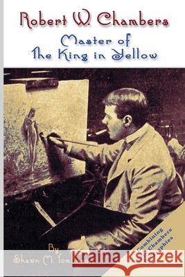 Robert W. Chambers: Master of the King in Yellow Shawn M. Tomlinson 9781329678057 Lulu.com - książka