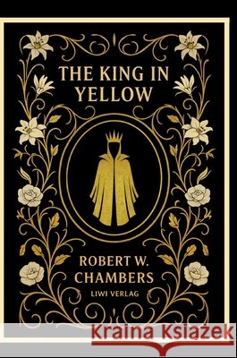 Robert W. Chambers: The King in Yellow (English Edition) Robert W. Chambers 9783753802756 Liwi Literatur- Und Wissenschaftsverlag - książka