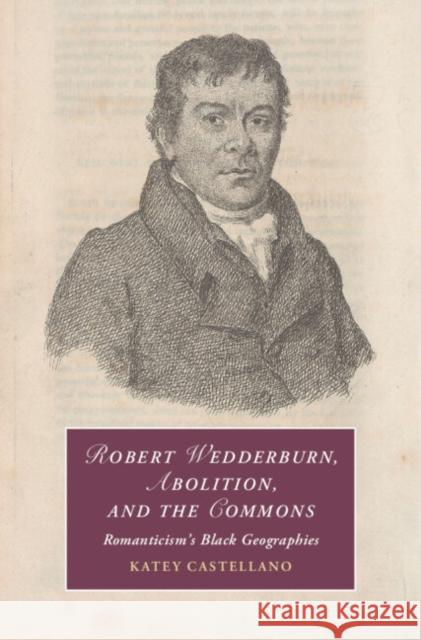 Robert Wedderburn, Abolition, and the Commons: Romanticism's Black Geographies Katey (James Madison University, Virginia) Castellano 9781009523905 Cambridge University Press - książka