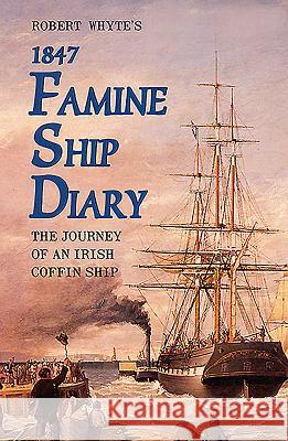 Robert Whyte's Famine Ship Diary 1847 Robert Whyte 9781856350914 THE MERCIER PRESS LTD - książka