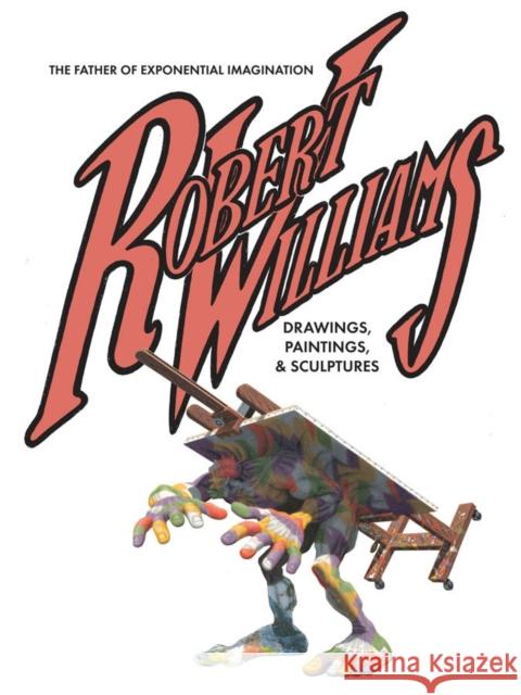 Robert Williams: The Father Of Exponential Imagination: Drawings, Paintings, & Sculptures Robert Williams 9781683960270 Fantagraphics - książka