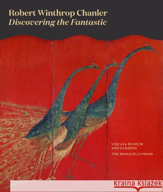 Robert Winthrop Chanler: Discovering the Fantastic Vizcaya Museum and Gardens               Gina Wouters Andrea Gollin 9781580934572 Monacelli Press - książka