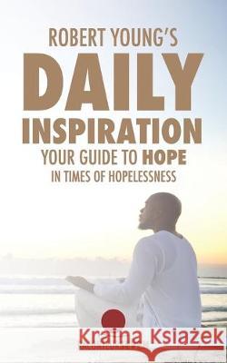 Robert Young's Daily Inspiration: Your Guide To Hope In Times Of Hopelessness Young, Robert 9780578561561 Raconteur Seven - książka